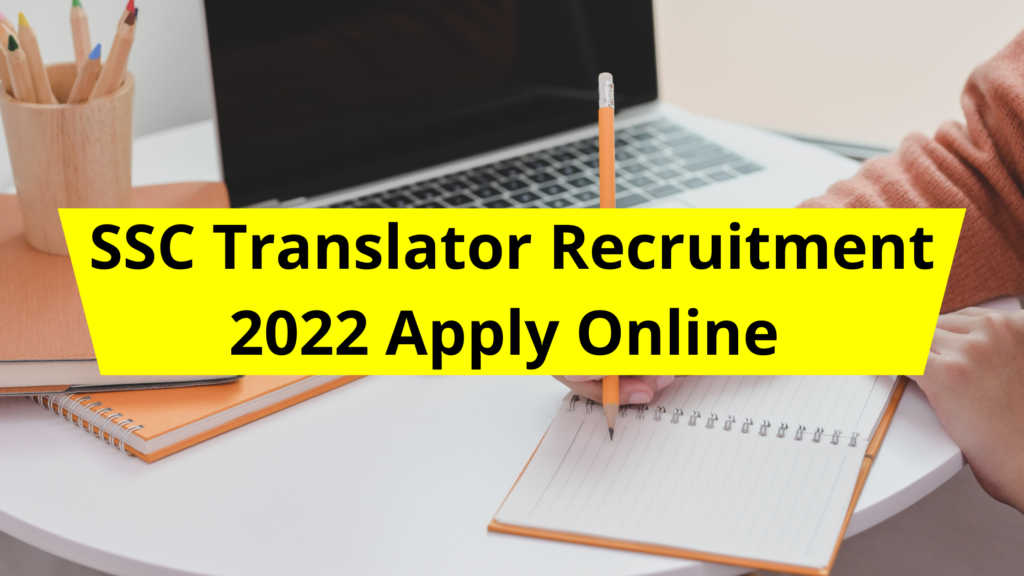 SSC Translator Recruitment 2022 – Apply Online for JHT, SHT & JT