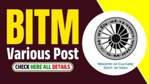 BITM Various Post Vacancy 2025: Birla Industrial and Technological Museum के तहत विभिन्न पदों के लिए निकली नई भर्ती Online Apply शुरू