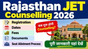 Rajasthan JET Counselling 2026: Registration, Dates, Fees, Documents और Seat Allotment Process